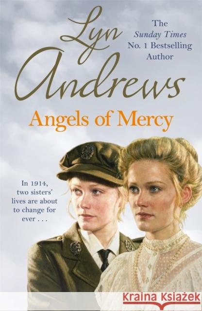 Angels of Mercy: A gripping saga of sisters, love and war Lyn Andrews 9781472267405