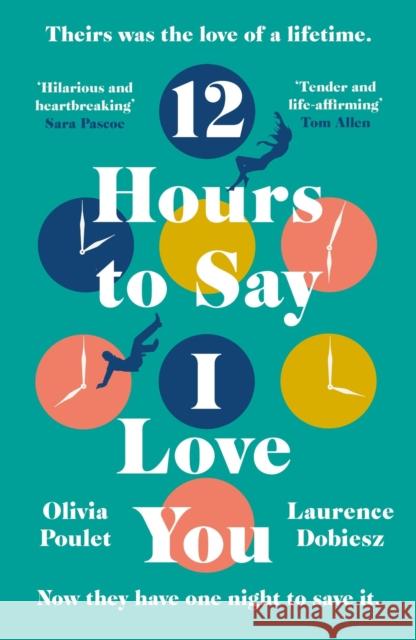 12 Hours To Say I Love You: Perfect for all fans of ONE DAY Laurence Dobiesz 9781472271143 Headline Publishing Group