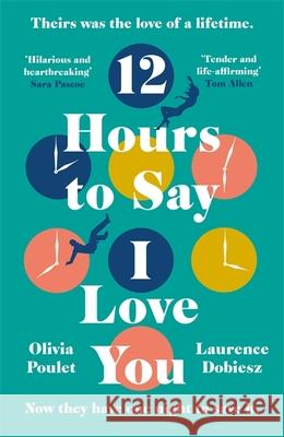12 Hours To Say I Love You: Perfect for all fans of ONE DAY Laurence Dobiesz 9781472271167 Headline Publishing Group