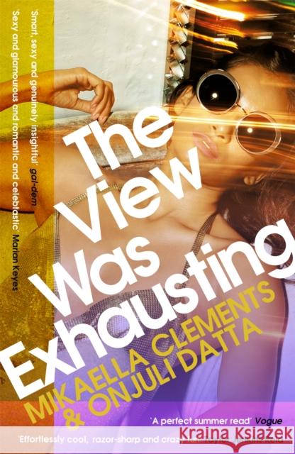 The View Was Exhausting: smart and sexy, the celebrity fake-dating sensation Onjuli Datta 9781472271754 Headline Publishing Group