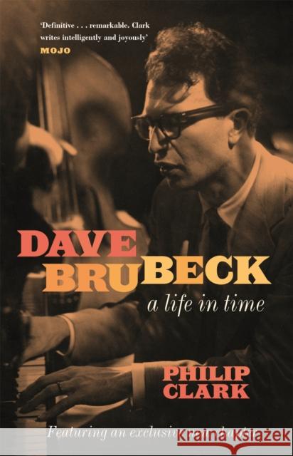 Dave Brubeck: A Life in Time Clark, Philip 9781472272508