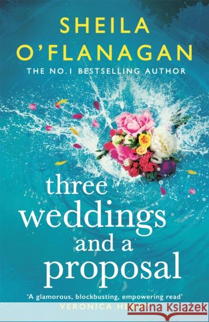 Three Weddings and a Proposal: One summer, three weddings, and the shocking phone call that changes everything . . . Sheila O'Flanagan 9781472272669