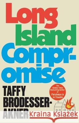 Long Island Compromise: A sensational new novel by the international bestselling author of Fleishman Is in Trouble Taffy Brodesser-Akner 9781472273031