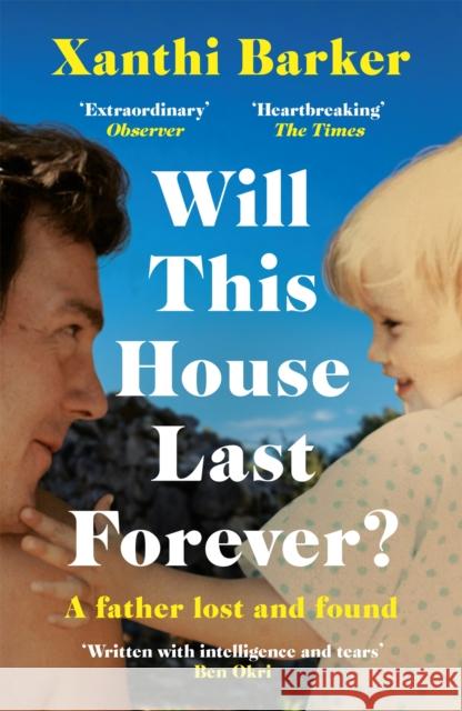 Will This House Last Forever?: 'Heartbreaking, beautifully written' The Times Xanthi Barker 9781472274489 Headline Publishing Group