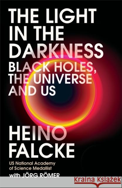 Light in the Darkness: Black Holes, The Universe and Us Joerg Roemer 9781472274533