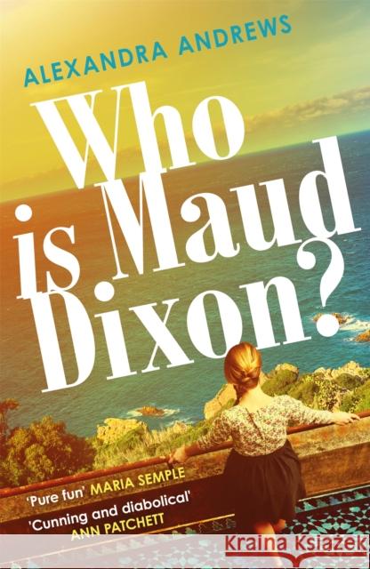 Who is Maud Dixon?: a wickedly twisty thriller with a character you'll never forget Alexandra Andrews 9781472274700 Headline Publishing Group