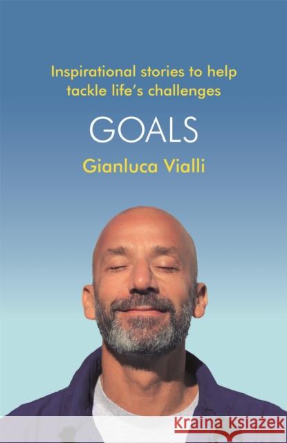 Goals: Inspirational Stories to Help Tackle Life's Challenges Gianluca Vialli 9781472274908