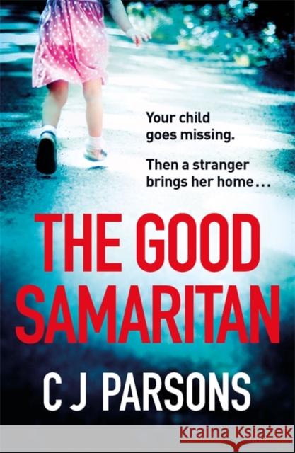 The Good Samaritan: An unputdownable page-turner with a heart-wrenching twist C J Parsons 9781472276513 Headline Publishing Group