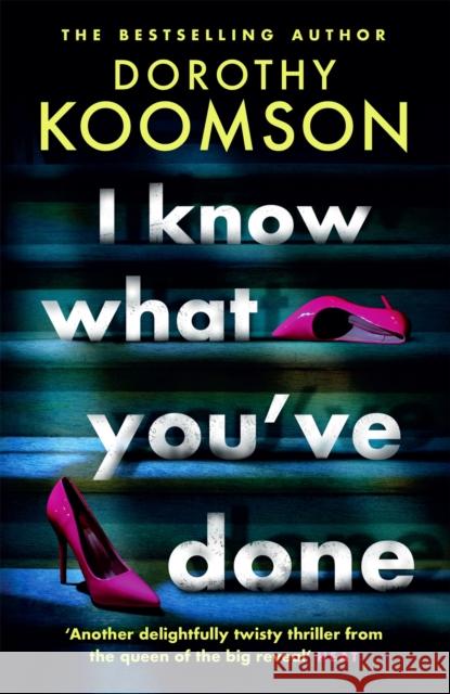 I Know What You've Done: a completely unputdownable thriller with shocking twists from the bestselling author Dorothy Koomson 9781472277374 Headline Publishing Group