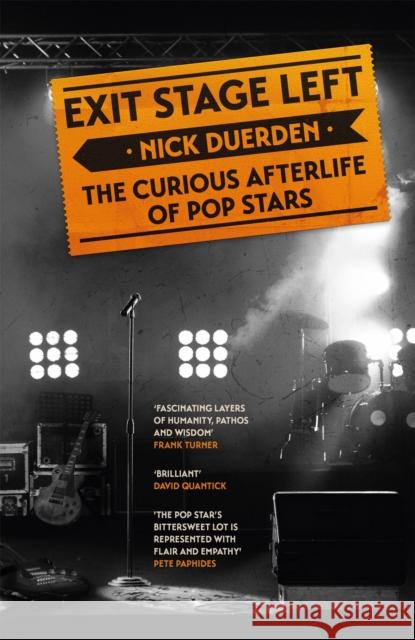 Exit Stage Left: The curious afterlife of pop stars Nick Duerden 9781472277787 Headline Publishing Group