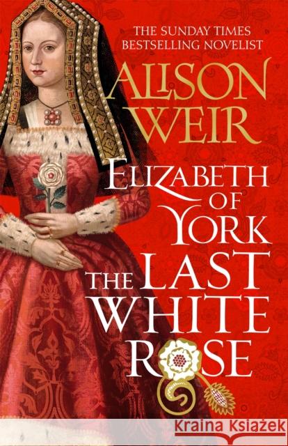Elizabeth of York: The Last White Rose: Tudor Rose Novel 1 Alison Weir 9781472278036