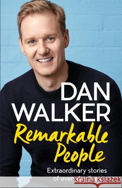 Remarkable People: Extraordinary Stories of Everyday Lives Dan, Jr. Walker 9781472278920 Headline Publishing Group