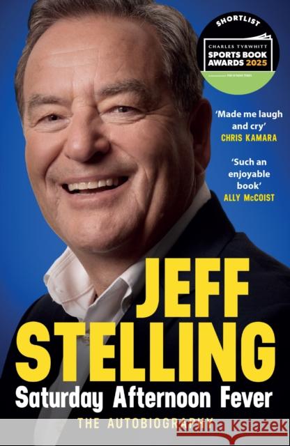 Saturday Afternoon Fever: The Autobiography: Shortlisted for Sports Entertainment Book of the Year at the Sports Book Awards 2025 Jeff Stelling 9781472279828 Headline