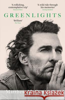 Greenlights: Raucous stories and outlaw wisdom from the Academy Award-winning actor Matthew McConaughey 9781472280879