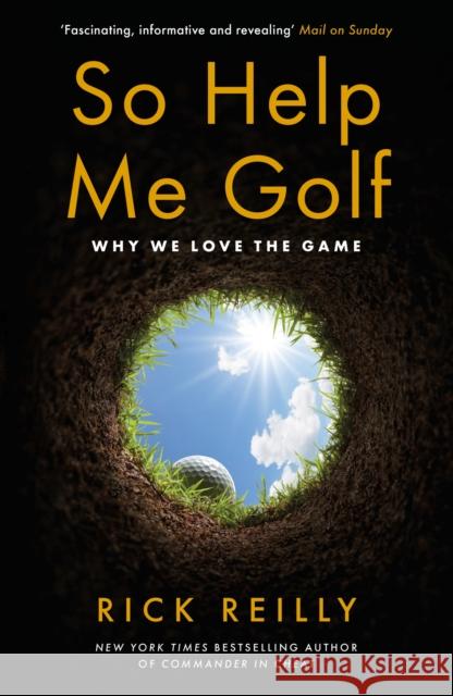 So Help Me Golf: Why We Love the Game Rick Reilly 9781472281579