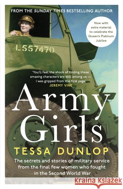 Army Girls: The secrets and stories of military service from the final few women who fought in World War II Tessa Dunlop 9781472282118 Headline Publishing Group