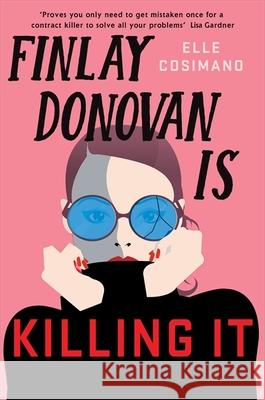 Finlay Donovan Is Killing It: Could being mistaken for a hitwoman solve everything? Elle Cosimano 9781472282248 Headline Publishing Group