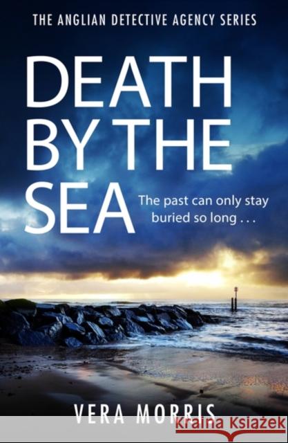 Death by the Sea: An addictive and unputdownable murder mystery set on the Suffolk coast (The Anglian Detective Agency Series, Book 6) Vera Morris 9781472283689 Headline Publishing Group
