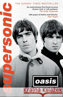 Supersonic: The Complete, Authorised and Uncut Interviews Oasis 9781472285478