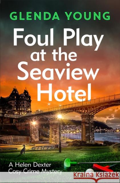 Foul Play at the Seaview Hotel: A murderer plays a killer game in this charming, Scarborough-set cosy crime mystery Glenda Young 9781472285720 Headline Publishing Group