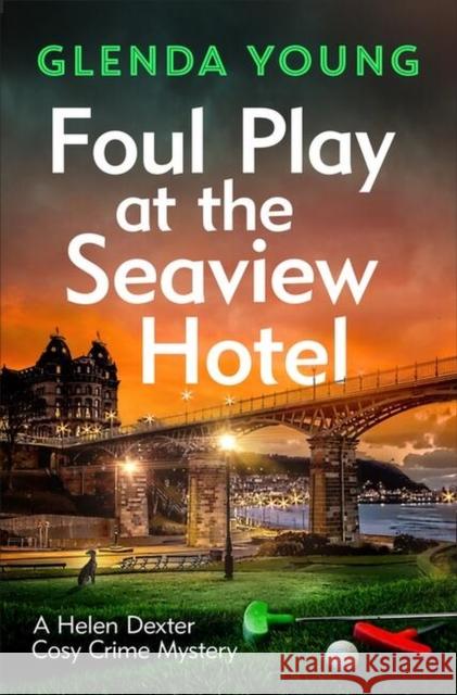 Foul Play at the Seaview Hotel: A murderer plays a killer game in this charming, Scarborough-set cosy crime mystery Glenda Young 9781472285751 Headline Publishing Group