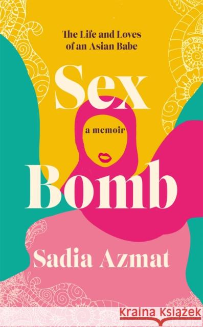 Sex Bomb: a 'hilarious, raw and poignant' memoir Sadia Azmat 9781472285782 Headline Publishing Group