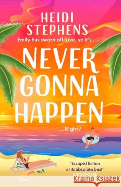 Never Gonna Happen: Curl up with this totally gorgeous, laugh-out-loud and uplifting romcom Heidi Stephens 9781472285850 Headline Publishing Group