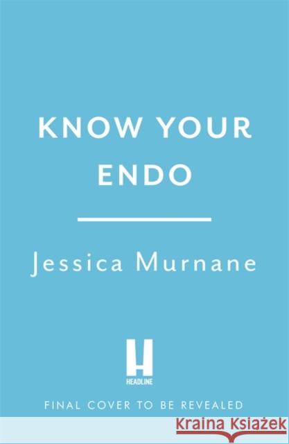Know Your Endo: An Empowering Guide to Health and Hope With Endometriosis Jessica Murnane 9781472285881 Headline Publishing Group