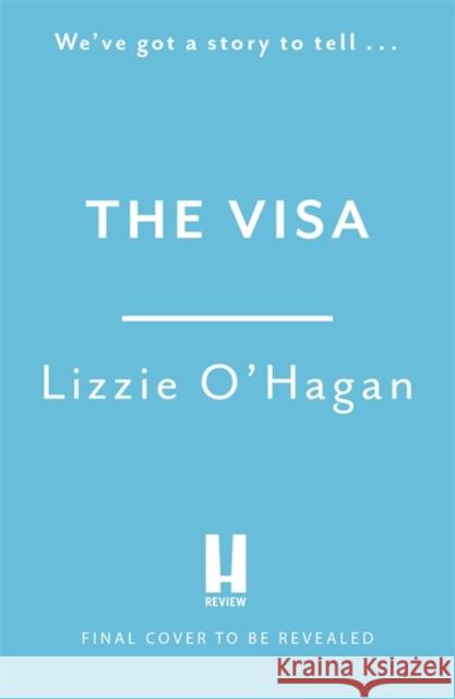 The Visa: The perfect feel-good romcom to curl up with this summer Lizzie O'Hagan 9781472286321 Headline Publishing Group