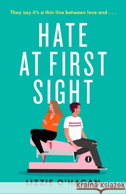 Hate at First Sight: The UNMISSABLE enemies-to-lovers romcom of 2023 Lizzie O'Hagan 9781472286352