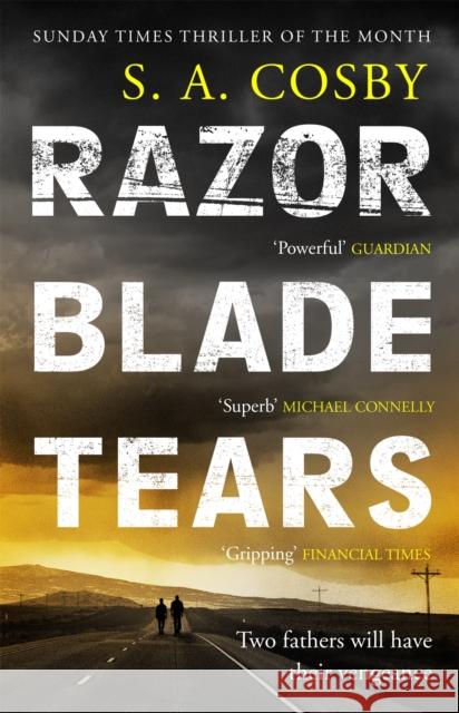 Razorblade Tears: The Sunday Times Thriller of the Month from the author of BLACKTOP WASTELAND S. A. Cosby 9781472286543 Headline Publishing Group