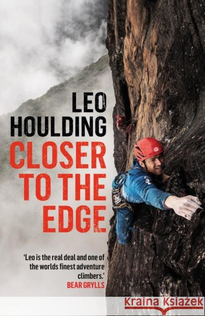 Closer to the Edge: Climbing to the Ends of the Earth Leo Houlding 9781472288677