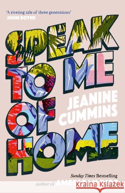 Speak to Me of Home: the poignant and uplifting family story from the bestselling author of American Dirt Jeanine Cummins 9781472288813 Headline Publishing Group