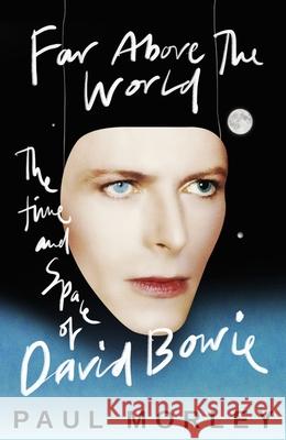 Far Above The World: 'An intriguingly philosophical study of a unique artist' Neil Tennant Paul Morley 9781472289476