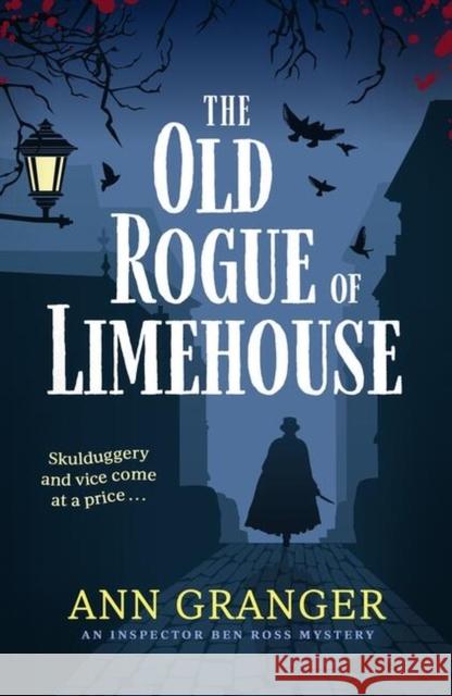 The Old Rogue of Limehouse: Inspector Ben Ross Mystery 9 Ann Granger 9781472290144 Headline Publishing Group