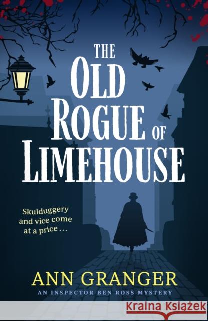 The Old Rogue of Limehouse: Inspector Ben Ross Mystery 9 Ann Granger 9781472290151 HEADLINE