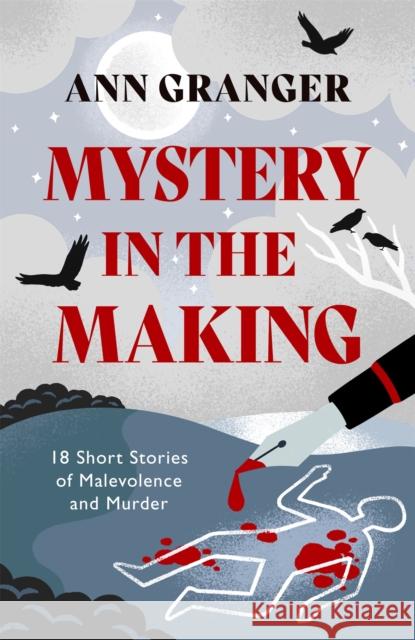 Mystery in the Making: Eighteen short stories of murder, mystery and mayhem Ann Granger 9781472290212 Headline Publishing Group