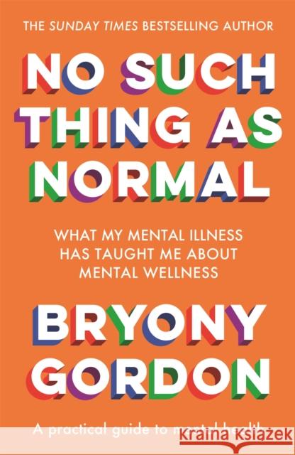 No Such Thing as Normal: From the author of Glorious Rock Bottom Bryony Gordon 9781472290564 Headline Publishing Group
