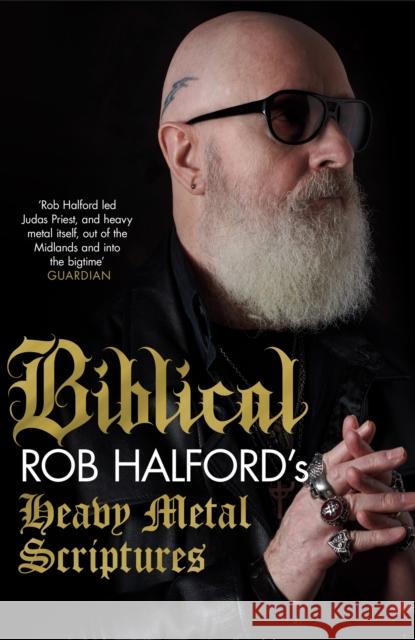 Biblical: Rob Halford's Heavy Metal Scriptures  9781472290854 Headline Publishing Group