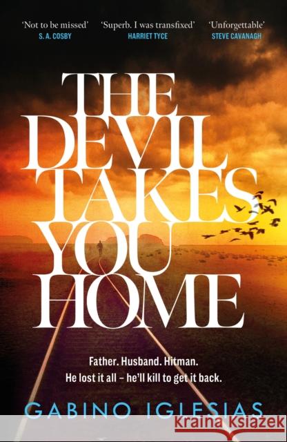 The Devil Takes You Home: the acclaimed up-all-night thriller Gabino Iglesias 9781472291073