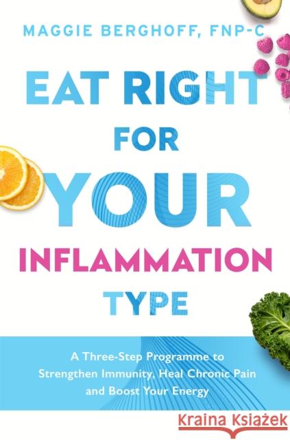 Eat Right For Your Inflammation Type MAGGIE BERGHOFF 9781472291530