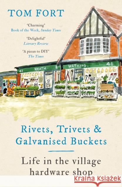 Rivets, Trivets and Galvanised Buckets: Life in the village hardware shop Tom Fort 9781472291950 Headline Publishing Group