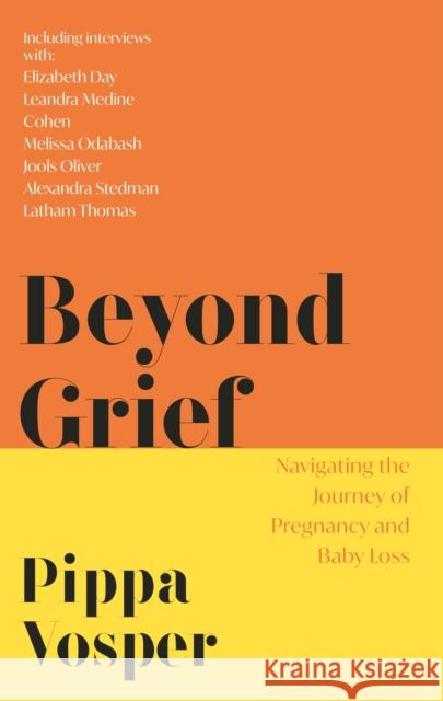 Beyond Grief: Navigating the Journey of Pregnancy and Baby Loss Pippa Vosper 9781472292001 Headline Publishing Group
