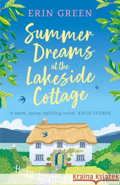 Summer Dreams at the Lakeside Cottage: An uplifting read of fresh starts and warm friendship! Erin Green 9781472295064
