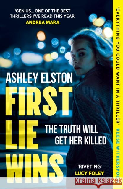 First Lie Wins: The  No. 1 bestselling gripping thriller with THAT TWIST YOU DIDN'T SEE COMING Ashley Elston 9781472295347