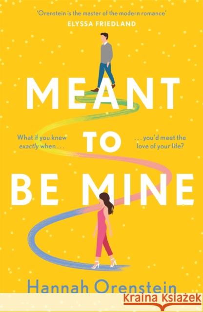 Meant to be Mine: What if you knew exactly when you'd meet the love of your life? Hannah Orenstein 9781472295828