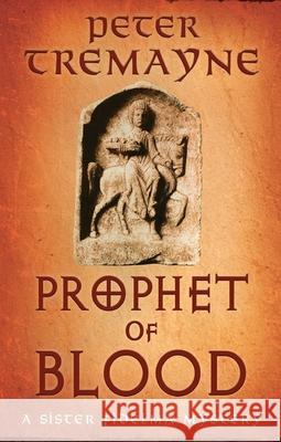 Prophet of Blood: Sister Fidelma Mysteries Book 35 Peter Tremayne 9781472296092 Headline Publishing Group