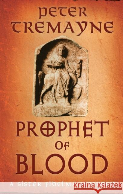 Prophet of Blood: Sister Fidelma Mysteries Book 35 Peter Tremayne 9781472296108