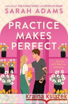Practice Makes Perfect: The new friends-to-lovers rom-com from the author of the TikTok sensation, THE CHEAT SHEET! Sarah Adams 9781472297082 Headline Publishing Group