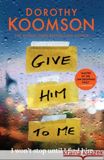 Give Him to Me: the heart-stopping new thriller from the Queen of the Big Reveal! Dorothy Koomson 9781472298195 Headline Publishing Group